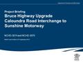 1 | Project Briefing Bruce Highway Upgrade Caloundra Road Interchange to Sunshine Motorway NCHD-3074 and NCHD-3075 North Coast District | 03 September.