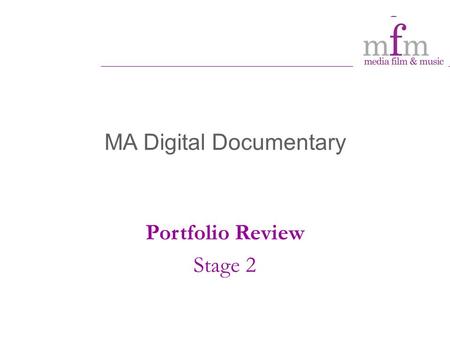 MA Digital Documentary Portfolio Review Stage 2. Student Profile: who are our students? Standard offer: 2.1 equivalent plus applicants without this level.