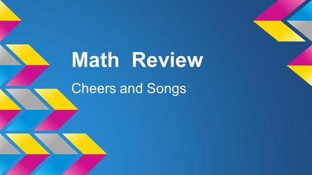 Math Review Cheers and Songs. Place Value To the left, to the left multiply by 10 (place value gets bigger) Ex: hundreds place is 10 times bigger than.
