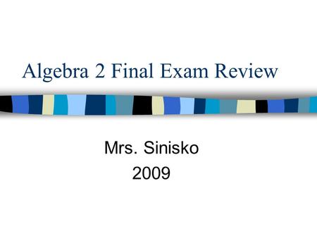 Algebra 2 Final Exam Review Mrs. Sinisko 2009. ANSWER 1. Solve for y, and then graph the solution: