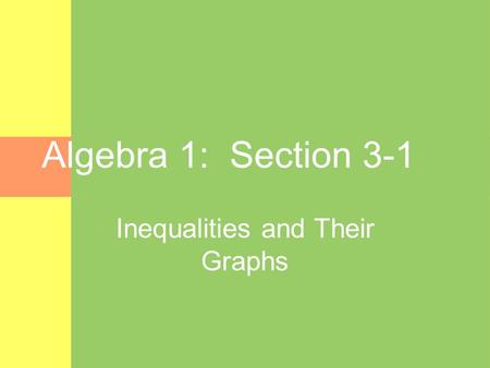 Algebra 1: Section 3-1 Inequalities and Their Graphs.