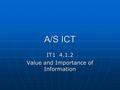A/S ICT IT1 4.1.2 Value and Importance of Information.