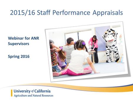2015/16 Staff Performance Appraisals Webinar for ANR Supervisors Spring 2016.