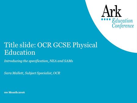 Title slide: OCR GCSE Physical Education Introducing the specification, NEA and SAMs Sara Mallett, Subject Specialist, OCR 00 Month 2016.