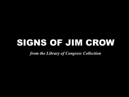 SIGNS OF JIM CROW from the Library of Congress Collection.