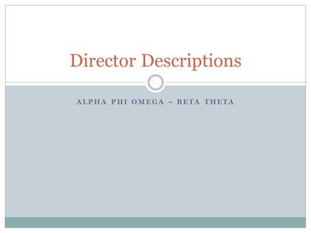 ALPHA PHI OMEGA – BETA THETA Director Descriptions.