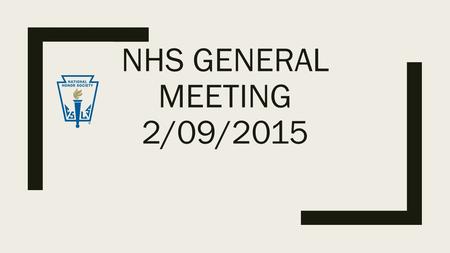 NHS GENERAL MEETING 2/09/2015. General announcements ■All Updates and announcements are on the website so be sure to check it often to see what new volunteer.