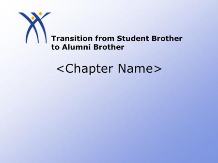 Transition from Student Brother to Alumni Brother.
