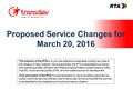 Proposed Service Changes for March 20, 2016 The mission of the RTA is to provide safe and sustainable mobility services to the citizens of New Orleans.
