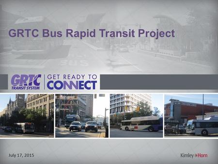 GRTC Bus Rapid Transit Project July 17, 2015. Agenda 1.BRT Concept 2.Project Goals 3.Project Benefits 4.Project Corridor 5.Proposed Multimodal Access.