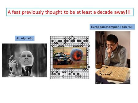 AI: AlphaGo European champion : Fan Hui A feat previously thought to be at least a decade away!!!