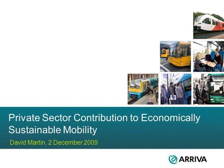 Private Sector Contribution to Economically Sustainable Mobility David Martin, 2 December 2009.