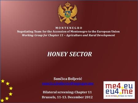 M O N T E N E G R O Negotiating Team for the Accession of Montenegro to the European Union Working Group for Chapter 11 – Agriculture and Rural Development.
