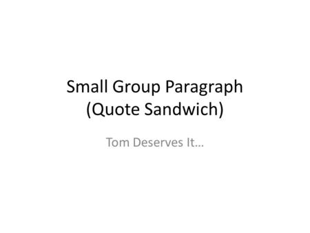 Small Group Paragraph (Quote Sandwich) Tom Deserves It…