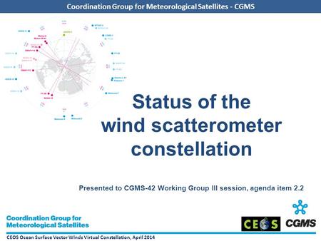 CEOS Ocean Surface Vector Winds Virtual Constellation, April 2014 Coordination Group for Meteorological Satellites - CGMS Status of the wind scatterometer.