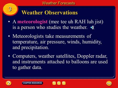 Weather Observations A meteorologist (mee tee uh RAH luh jist) is a person who studies the weather. Meteorologists take measurements of temperature, air.