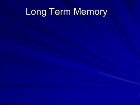 Long Term Memory. 3 rd and final stage of memory of information. Stage of memory capable of large and relatively permanent storage.