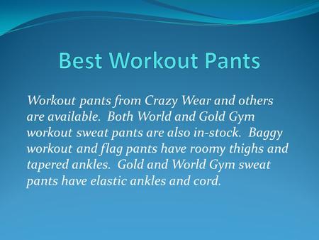 Workout pants from Crazy Wear and others are available. Both World and Gold Gym workout sweat pants are also in-stock. Baggy workout and flag pants have.