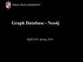 Graph Database - Neo4j ISQS3358, Spring 2016. Graph Database A graph database is a database that uses graph structures for semantic queries with nodes,