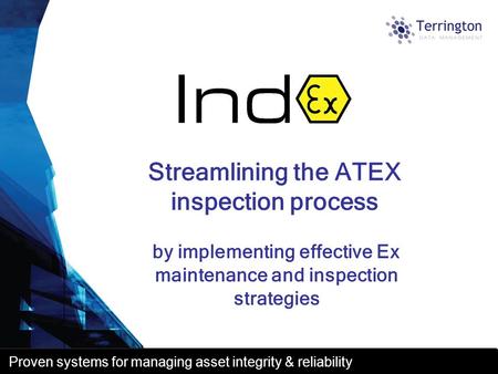 Proven systems for managing asset integrity & reliability by implementing effective Ex maintenance and inspection strategies Streamlining the ATEX inspection.