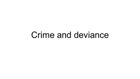 Crime and deviance. What is the difference between crime and deviance? Crime: Committing an act that breaks the law Deviance: Committing an act that breaks.