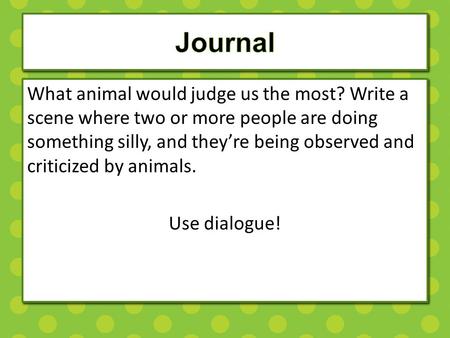 What animal would judge us the most? Write a scene where two or more people are doing something silly, and they’re being observed and criticized by animals.