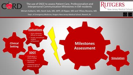 The use of OSCE to assess Patient Care, Professionalism and Interpersonal Communication Milestones in EM residents Miriam Kulkarni, MD, Harsh Sule, MD,