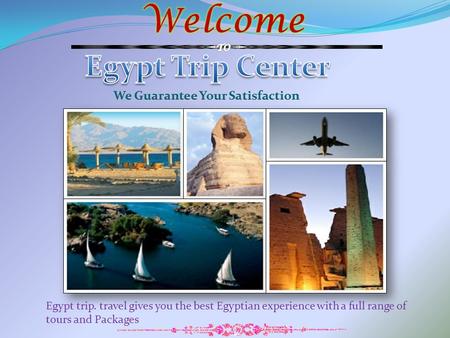 Egypt trip. travel gives you the best Egyptian experience with a full range of tours and Packages.