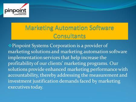  Pinpoint Systems Corporation is a provider of marketing solutions and marketing automation software implementation services that help increase the profitability.