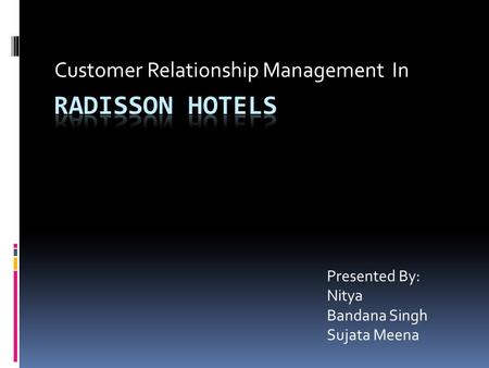 Customer Relationship Management In Presented By: Nitya Bandana Singh Sujata Meena.