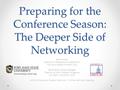 Preparing for the Conference Season: The Deeper Side of Networking Brett Bruner Director of Persistence & Retention Fort Hays State University (KS) Re’Shanda.