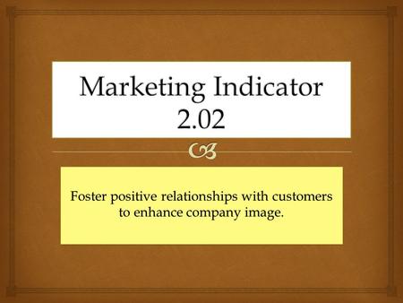Foster positive relationships with customers to enhance company image.