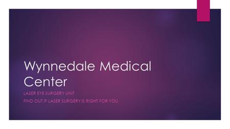 Wynnedale Medical Center LASER EYE SURGERY UNIT FIND OUT IF LASER SURGERY IS RIGHT FOR YOU.