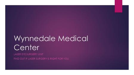 Wynnedale Medical Center LASER EYE SURGERY UNIT FIND OUT IF LASER SURGERY IS RIGHT FOR YOU.