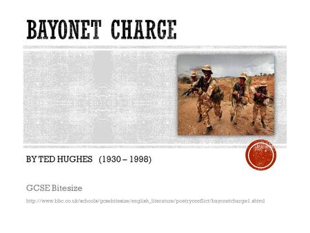Bayonet Charge BY TED HUGHES (1930 – 1998) GCSE Bitesize