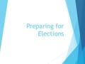 Preparing for Elections. Election Judge Lists  Political parties provide lists to county by May 15 th  County will forward to cities  Cities may appoint.