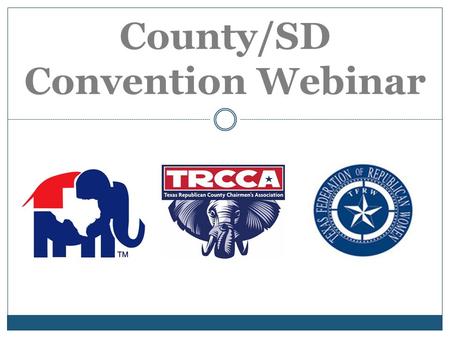 County/SD Convention Webinar. Conventions A MAJOR function within the Party Precinct Convention  Each County determines when and where to be held  Must.