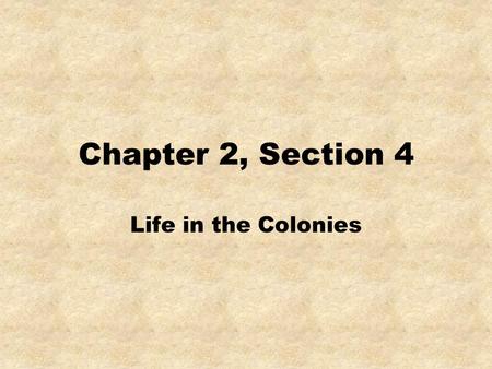 Chapter 2, Section 4 Life in the Colonies. Colonial governments were influenced by political changes in England. Colonial Assemblies Passed laws 1685: