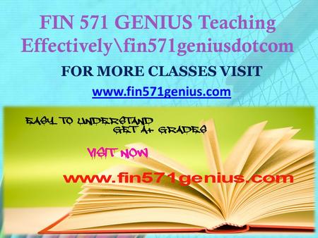 FIN 571 GENIUS Teaching Effectively\fin571geniusdotcom FOR MORE CLASSES VISIT www.fin571genius.com.