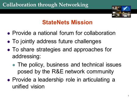 Collaboration through Networking 1 StateNets Mission Provide a national forum for collaboration To jointly address future challenges To share strategies.