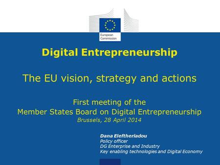 Date: in 12 pts Digital Entrepreneurship The EU vision, strategy and actions First meeting of the Member States Board on Digital Entrepreneurship Brussels,