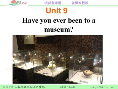 Unit 9 Have you ever been to a museum?. Section B Period Two.