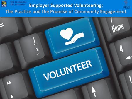 Employer Supported Volunteering: The Practice and the Promise of Community Engagement Employer Supported Volunteering: The Practice and the Promise of.
