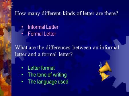 How many different kinds of letter are there? Informal Letter Formal Letter What are the differences between an informal letter and a formal letter? Letter.