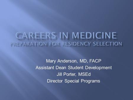 Mary Anderson, MD, FACP Assistant Dean Student Development Jill Porter, MSEd Director Special Programs.