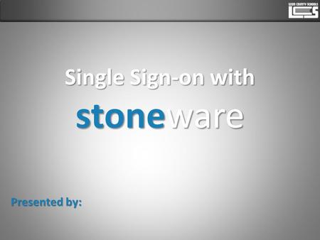 Single Sign-on with stoneware Presented by:. Access Stoneware Visit the district home page. In the main menu, hover over LCS Employees and choose Stoneware.