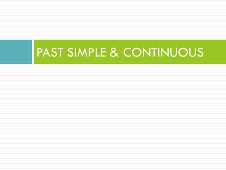 PAST SIMPLE & CONTINUOUS. Past Simple Form + S + verb in the SIMPLE PAST Regular verbs add –ed Spelling rules *1 syllable verbs (CVC) double the last.