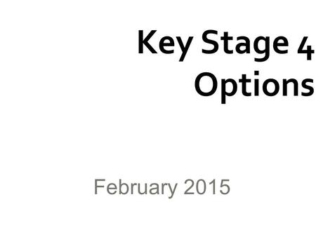 Key Stage 4 Options February 2015.  What is compulsory (the core) and what is optional.  Which subjects and qualifications are offered at Key Stage.
