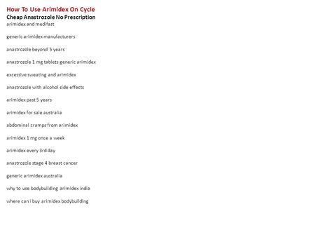 How To Use Arimidex On Cycle Cheap Anastrozole No Prescription arimidex and medifast generic arimidex manufacturers anastrozole beyond 5 years anastrozole.