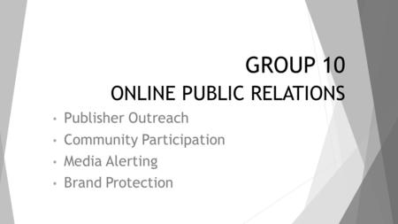 GROUP 10 ONLINE PUBLIC RELATIONS Publisher Outreach Community Participation Media Alerting Brand Protection.